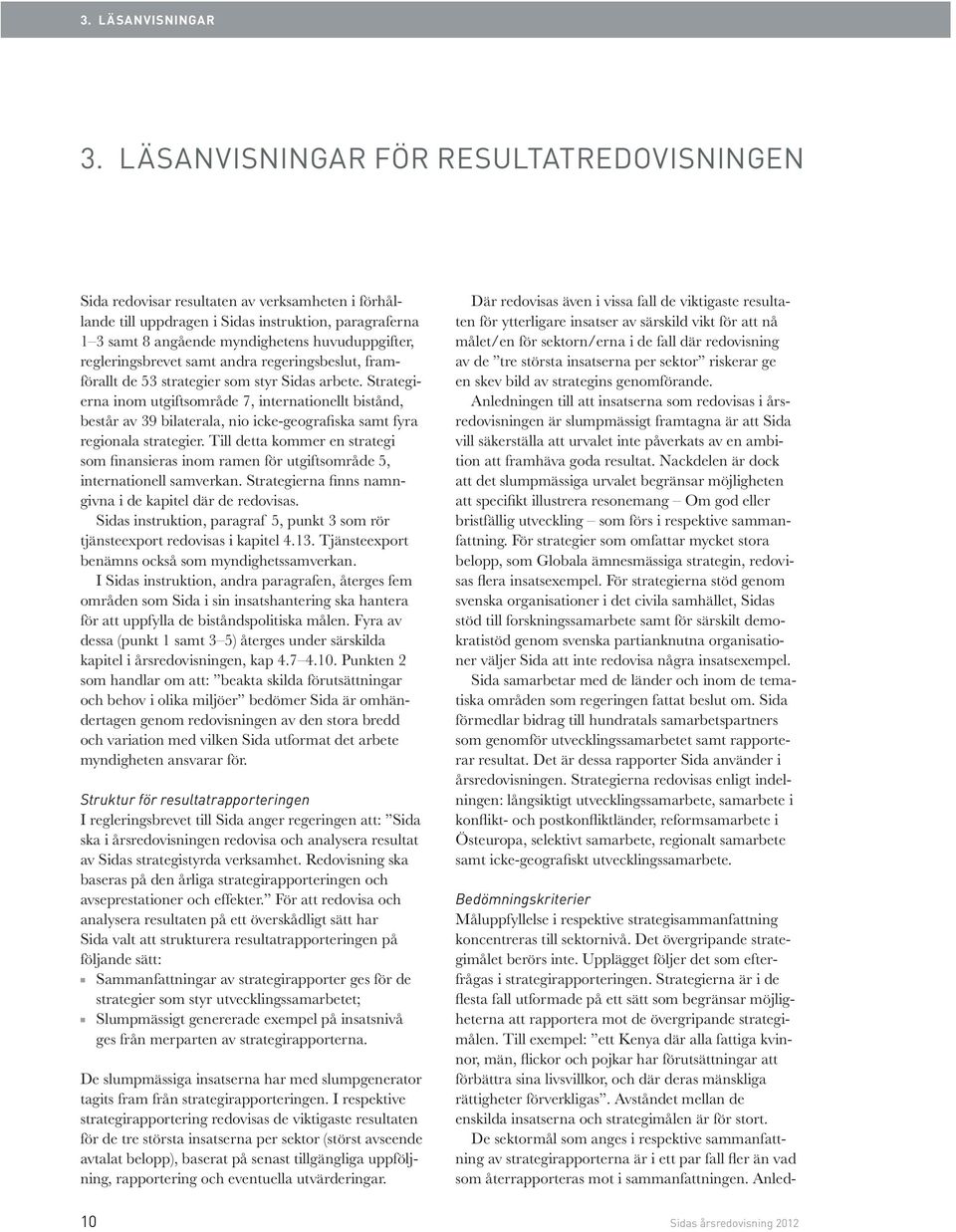 regleringsbrevet samt andra regeringsbeslut, fram förallt de 53 strategier som styr Sidas arbete.