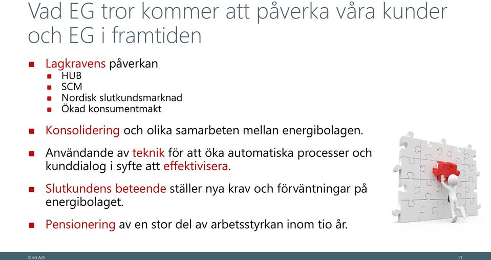 Användande av teknik för att öka automatiska processer och kunddialog i syfte att effektivisera.