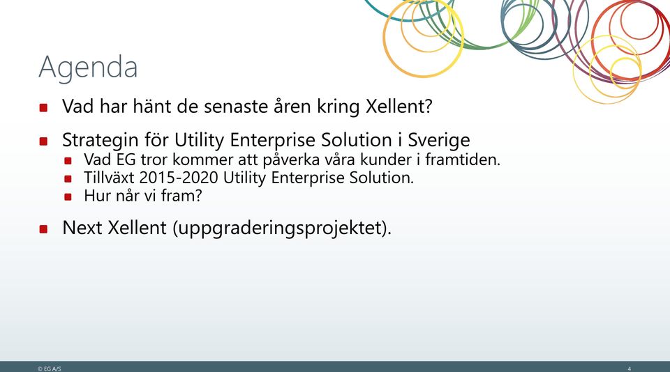 kommer att påverka våra kunder i framtiden.