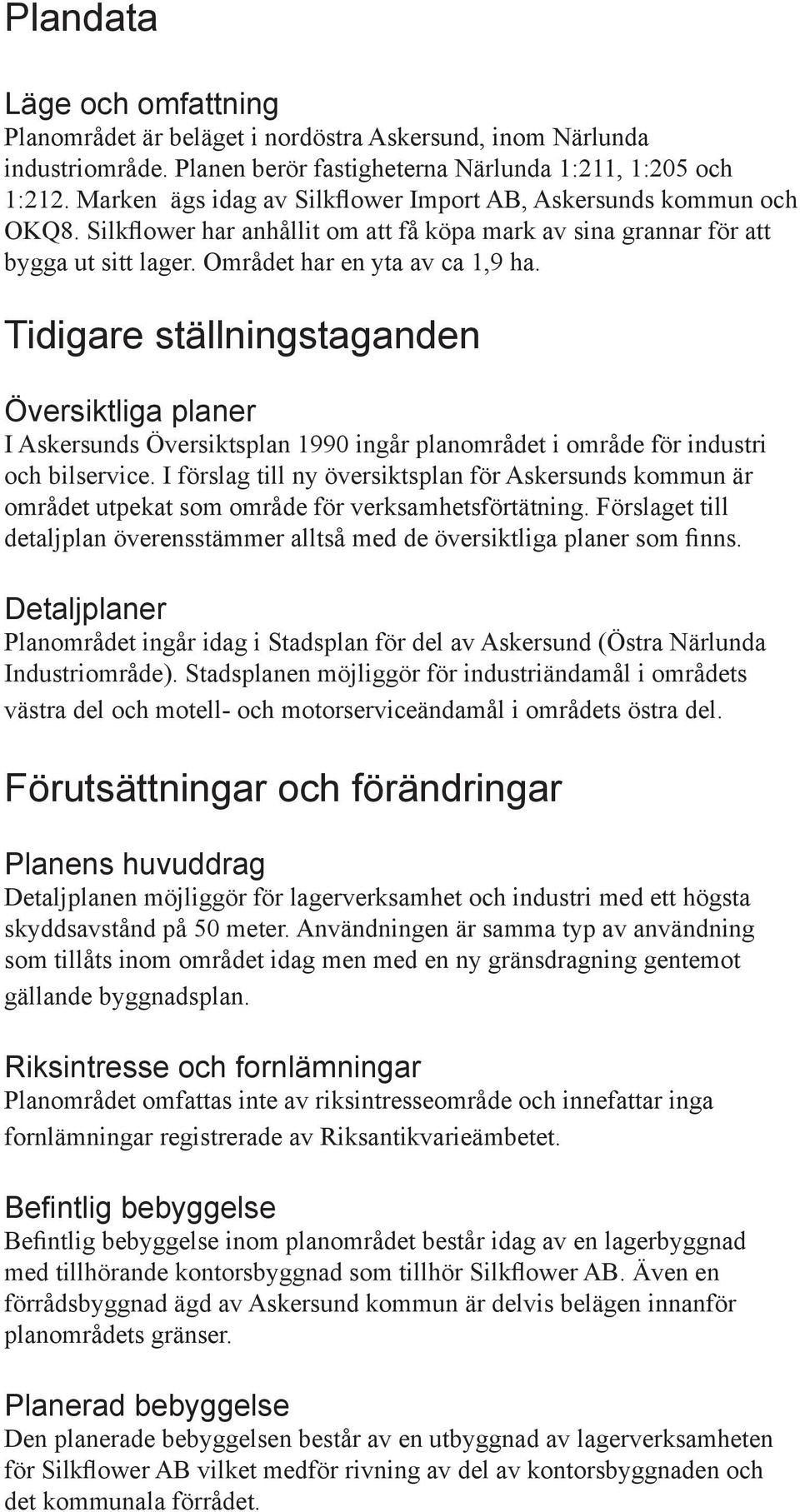 Tidigare ställningstaganden Översiktliga planer I Askersunds Översiktsplan 1990 ingår planområdet i område för industri och bilservice.