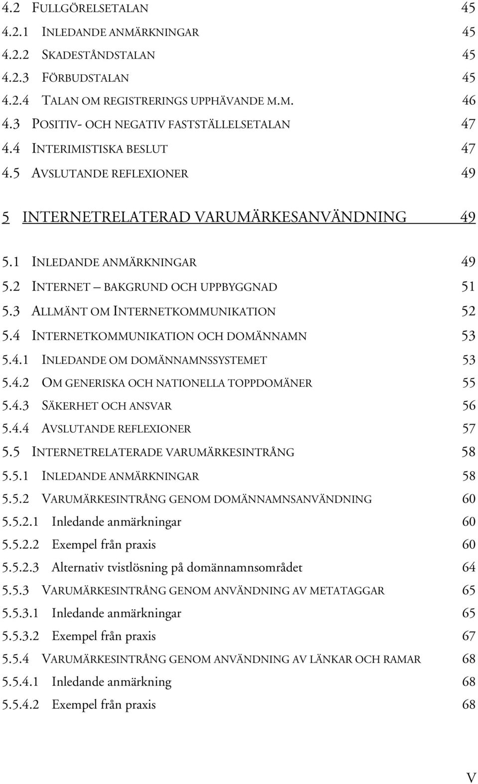 2 INTERNET BAKGRUND OCH UPPBYGGNAD 51 5.3 ALLMÄNT OM INTERNETKOMMUNIKATION 52 5.4 INTERNETKOMMUNIKATION OCH DOMÄNNAMN 53 5.4.1 INLEDANDE OM DOMÄNNAMNSSYSTEMET 53 5.4.2 OM GENERISKA OCH NATIONELLA TOPPDOMÄNER 55 5.