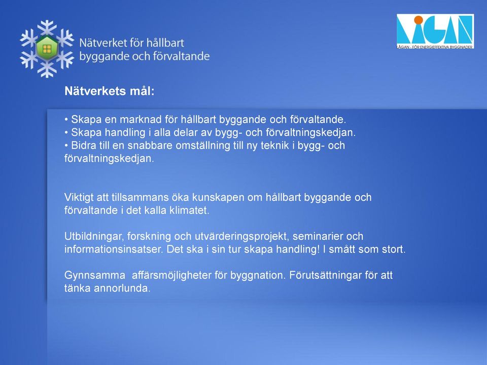 Viktigt att tillsammans öka kunskapen om hållbart byggande och förvaltande i det kalla klimatet.