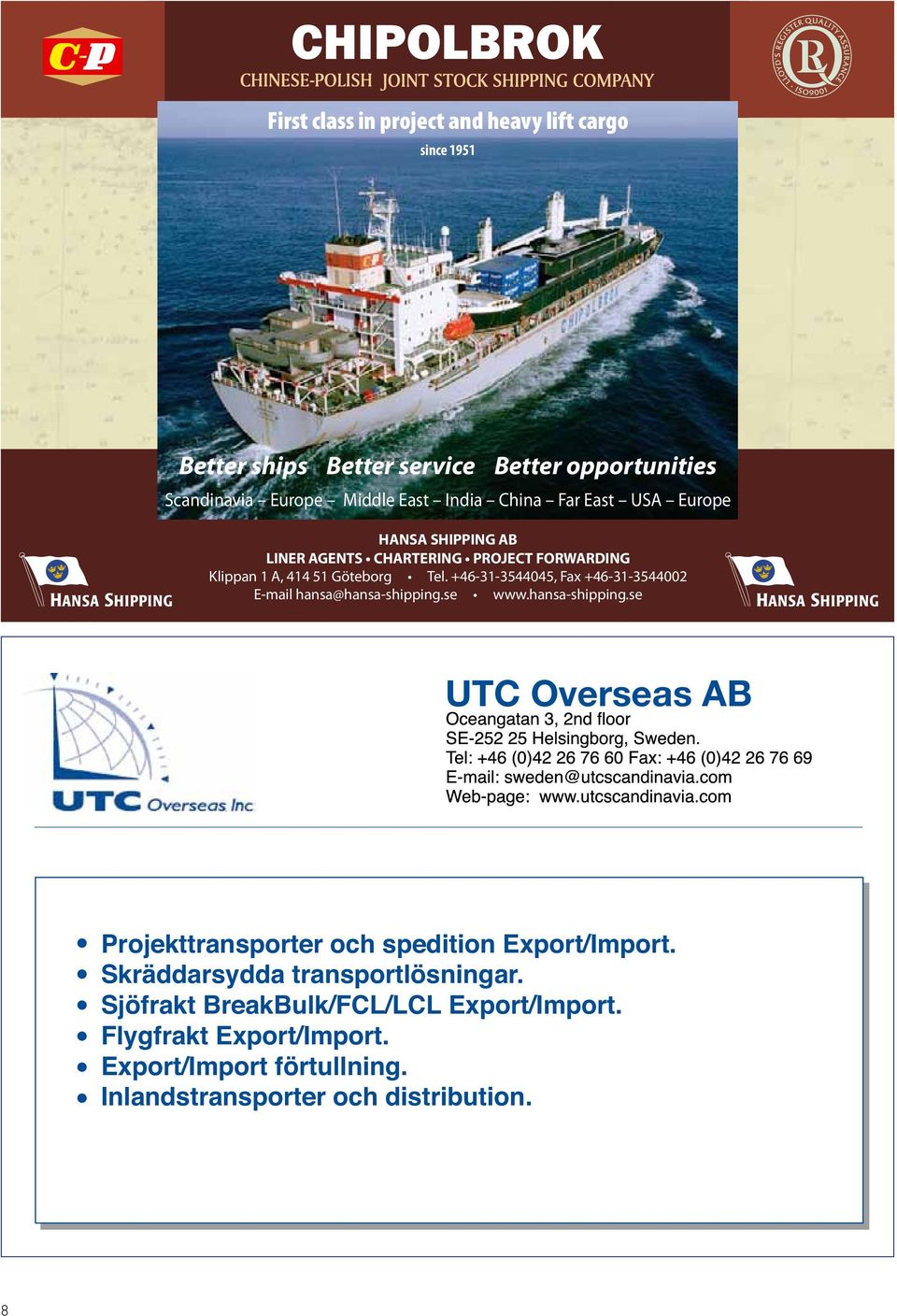 +46-31-3544045, Fax +46-31-3544002 E-mail hansa@hansa-shipping.se www.hansa-shipping.se UTC Overseas AB Projekttransporter och spedition Export/Import.