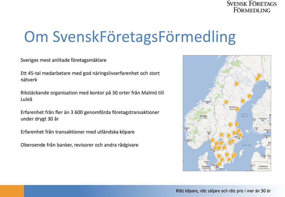 Malmö till Luleå Erfarenhet från fler än 3 600 genomförda företagstransaktioner under drygt 30 år