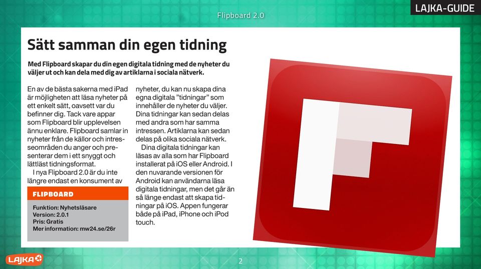 Flipboard samlar in nyheter från de källor och intresseområden du anger och presenterar dem i ett snyggt och lättläst tidningsformat.