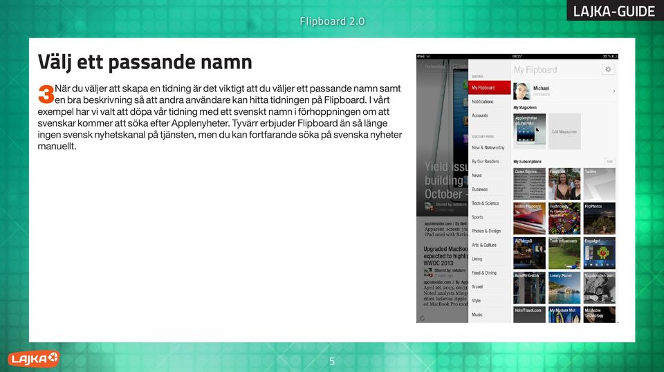 I vårt exempel har vi valt att döpa vår tidning med ett svenskt namn i förhoppningen om att svenskar kommer att