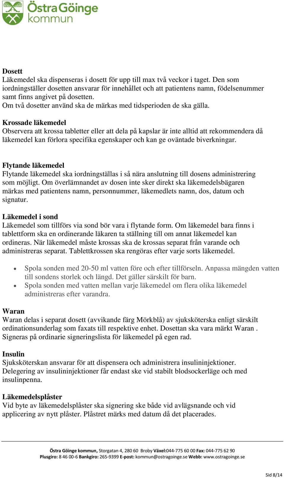 Krossade läkemedel Observera att krossa tabletter eller att dela på kapslar är inte alltid att rekommendera då läkemedel kan förlora specifika egenskaper och kan ge oväntade biverkningar.