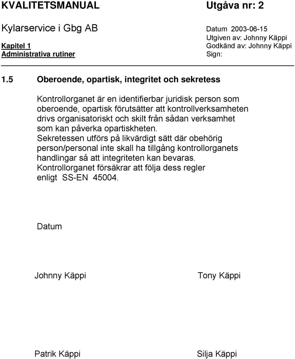 att kontrollverksamheten drivs organisatoriskt och skilt från sådan verksamhet som kan påverka opartiskheten.
