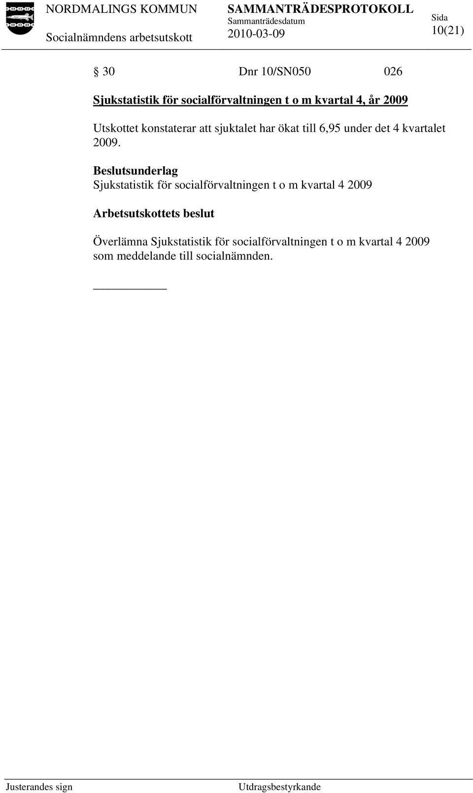 Beslutsunderlag Sjukstatistik för socialförvaltningen t o m kvartal 4 2009 Arbetsutskottets