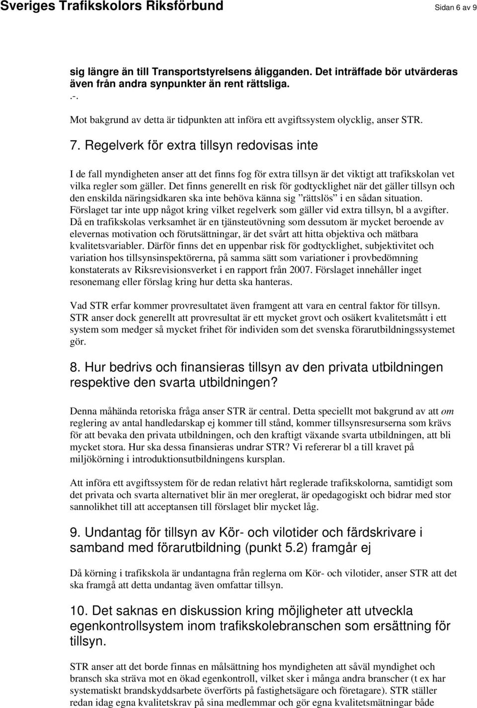 Regelverk för extra tillsyn redovisas inte I de fall myndigheten anser att det finns fog för extra tillsyn är det viktigt att trafikskolan vet vilka regler som gäller.