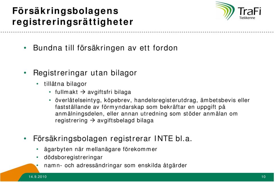 bekräftar en uppgift på anmälningsdelen, eller annan utredning som stöder anmälan om registrering avgiftsbelagd bilaga