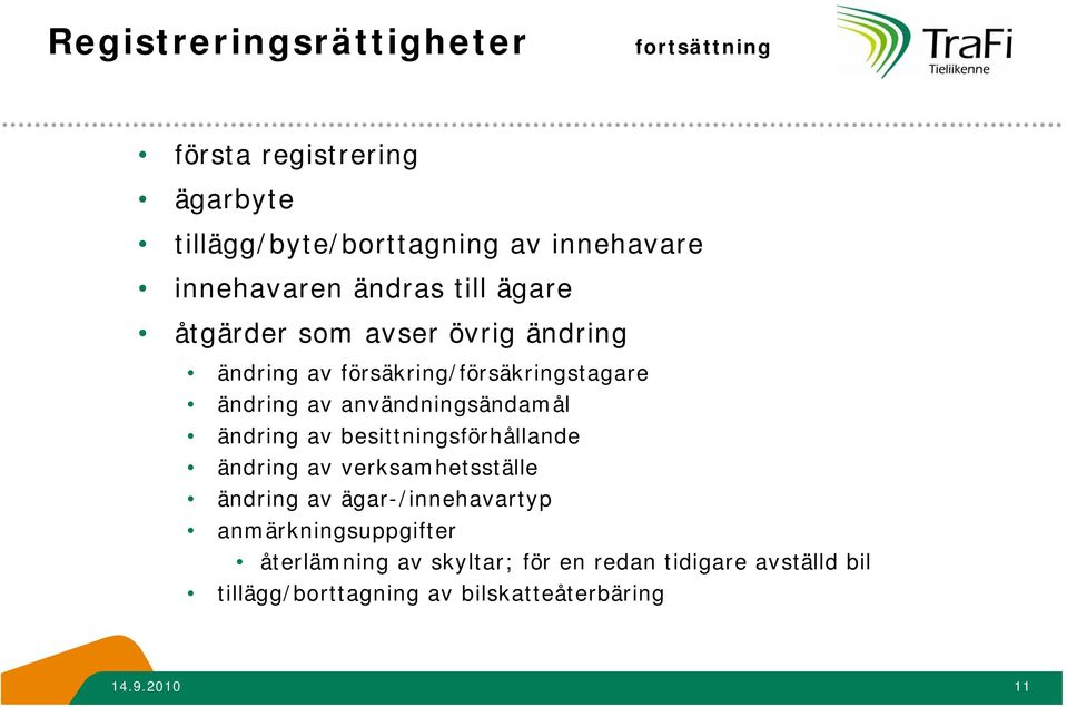 användningsändamål ändring av besittningsförhållande ändring av verksamhetsställe ändring av ägar-/innehavartyp