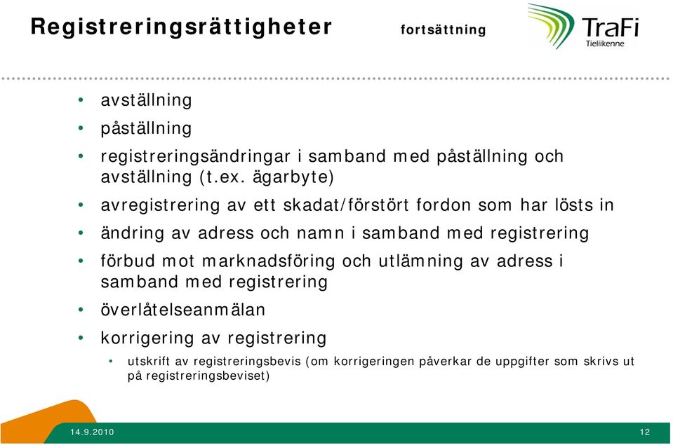ägarbyte) avregistrering av ett skadat/förstört fordon som har lösts in ändring av adress och namn i samband med registrering