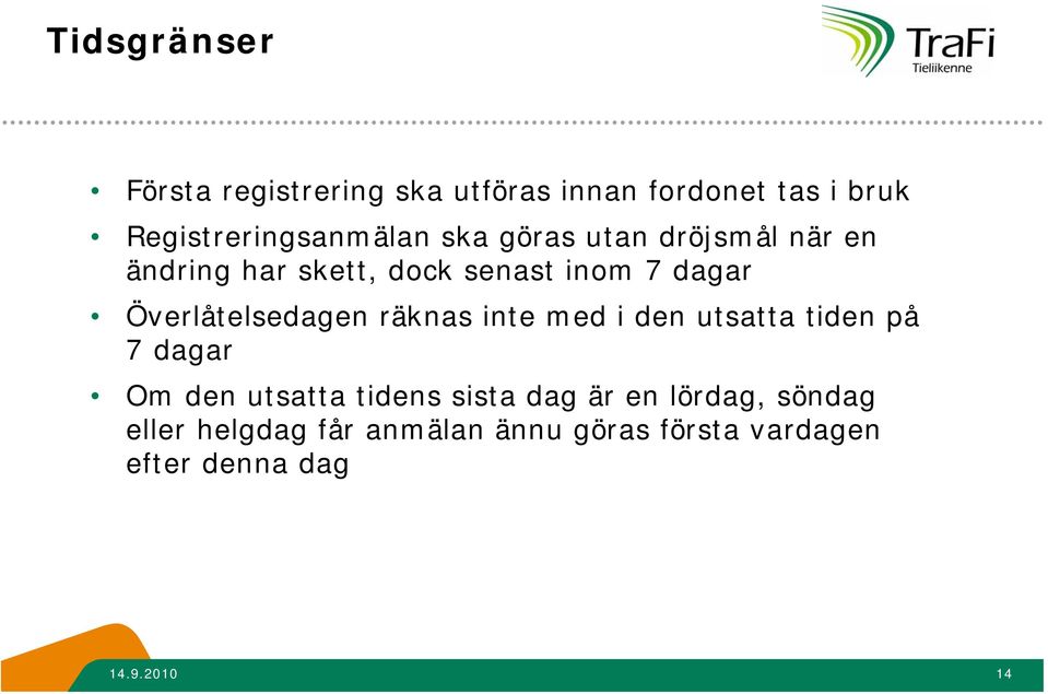 Överlåtelsedagen räknas inte med i den utsatta tiden på 7 dagar Om den utsatta tidens