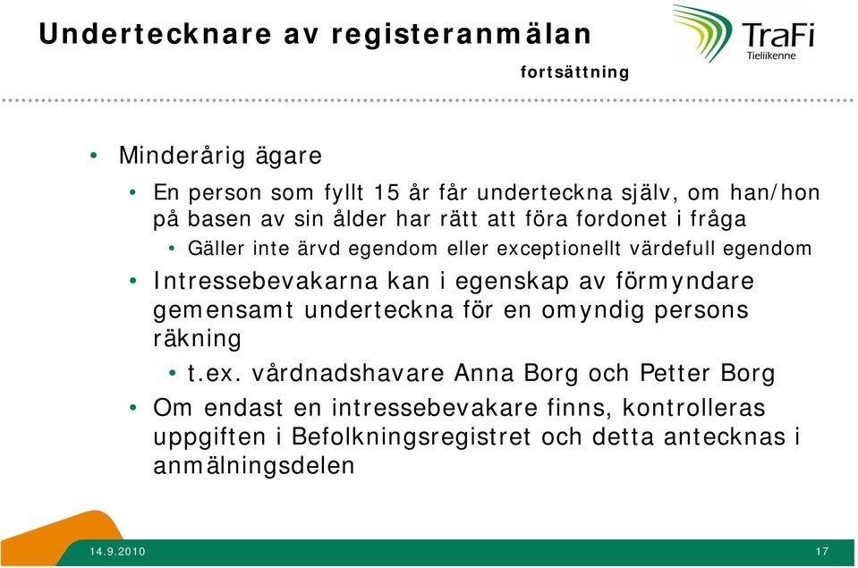 Intressebevakarna kan i egenskap av förmyndare gemensamt underteckna för en omyndig persons räkning t.ex.