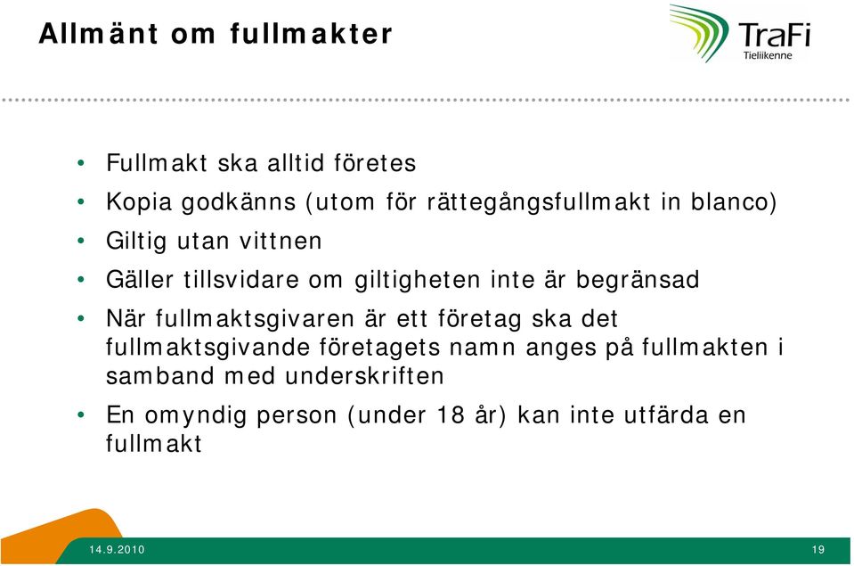 fullmaktsgivaren är ett företag ska det fullmaktsgivande företagets namn anges på fullmakten