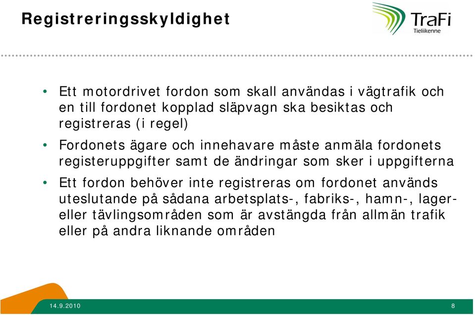 ändringar som sker i uppgifterna Ett fordon behöver inte registreras om fordonet används uteslutande på sådana