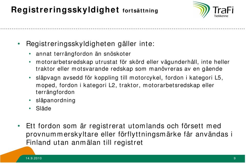 motorcykel, fordon i kategori L5, moped, fordon i kategori L2, traktor, motorarbetsredskap eller terrängfordon släpanordning Släde Ett fordon