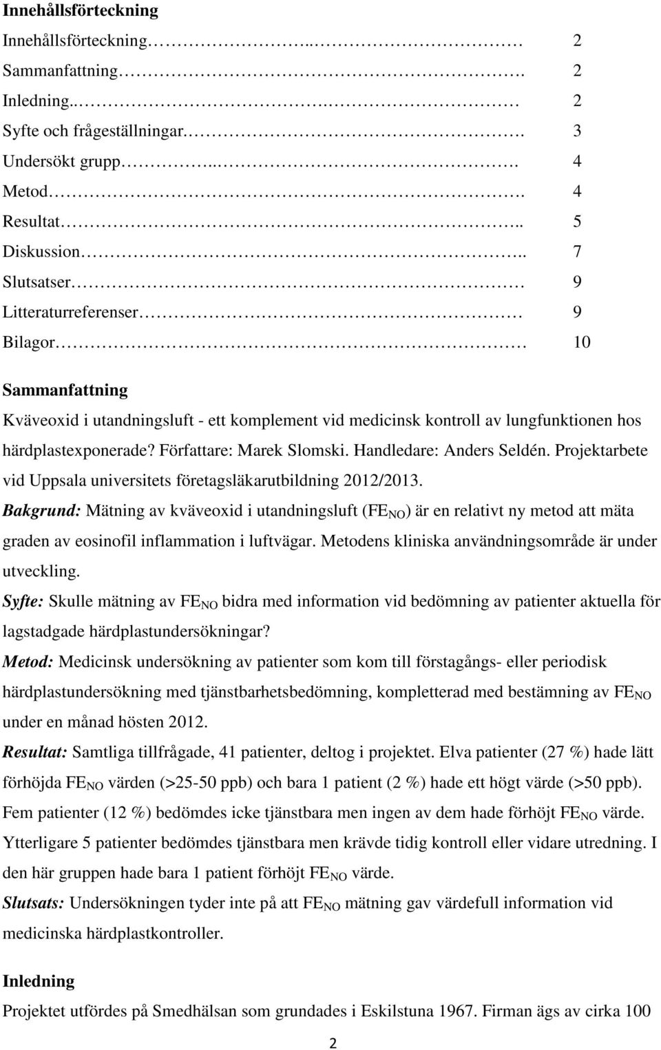 Författare: Marek Slomski. Handledare: Anders Seldén. Projektarbete vid Uppsala universitets företagsläkarutbildning 2012/2013.