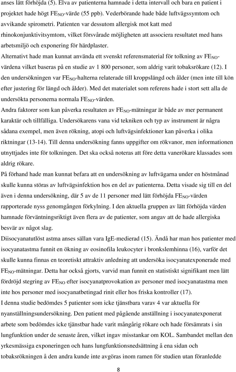 Alternativt hade man kunnat använda ett svenskt referensmaterial för tolkning av FE NO - värdena vilket baseras på en studie av 1 800 personer, som aldrig varit tobaksrökare (12).