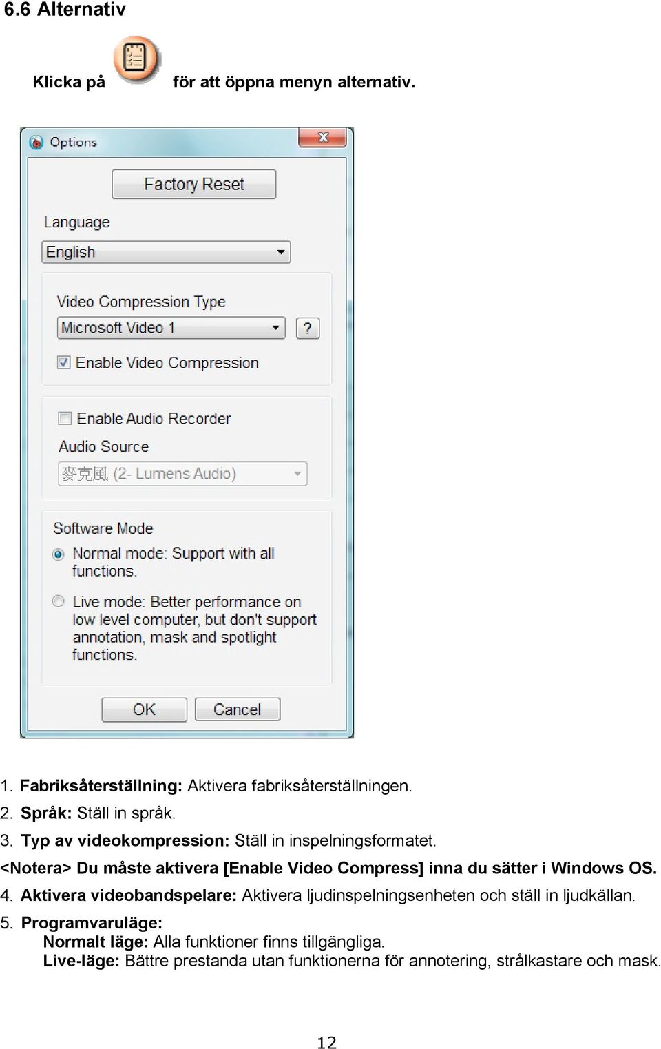 <Notera> Du måste aktivera [Enable Video Compress] inna du sätter i Windows OS. 4.