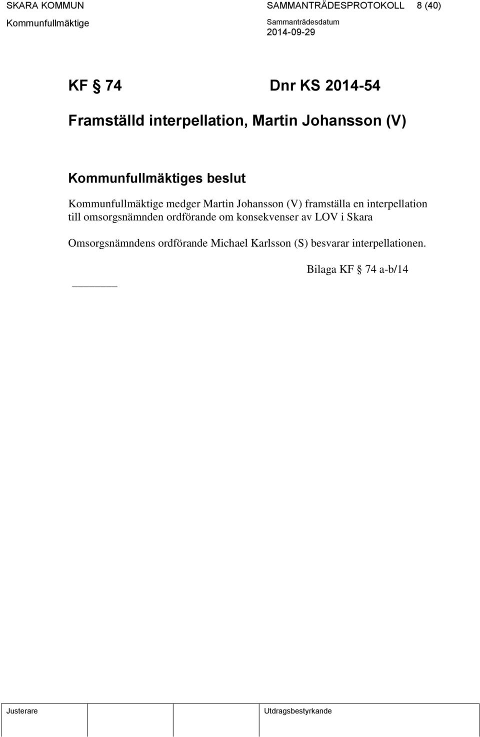 framställa en interpellation till omsorgsnämnden ordförande om konsekvenser av LOV