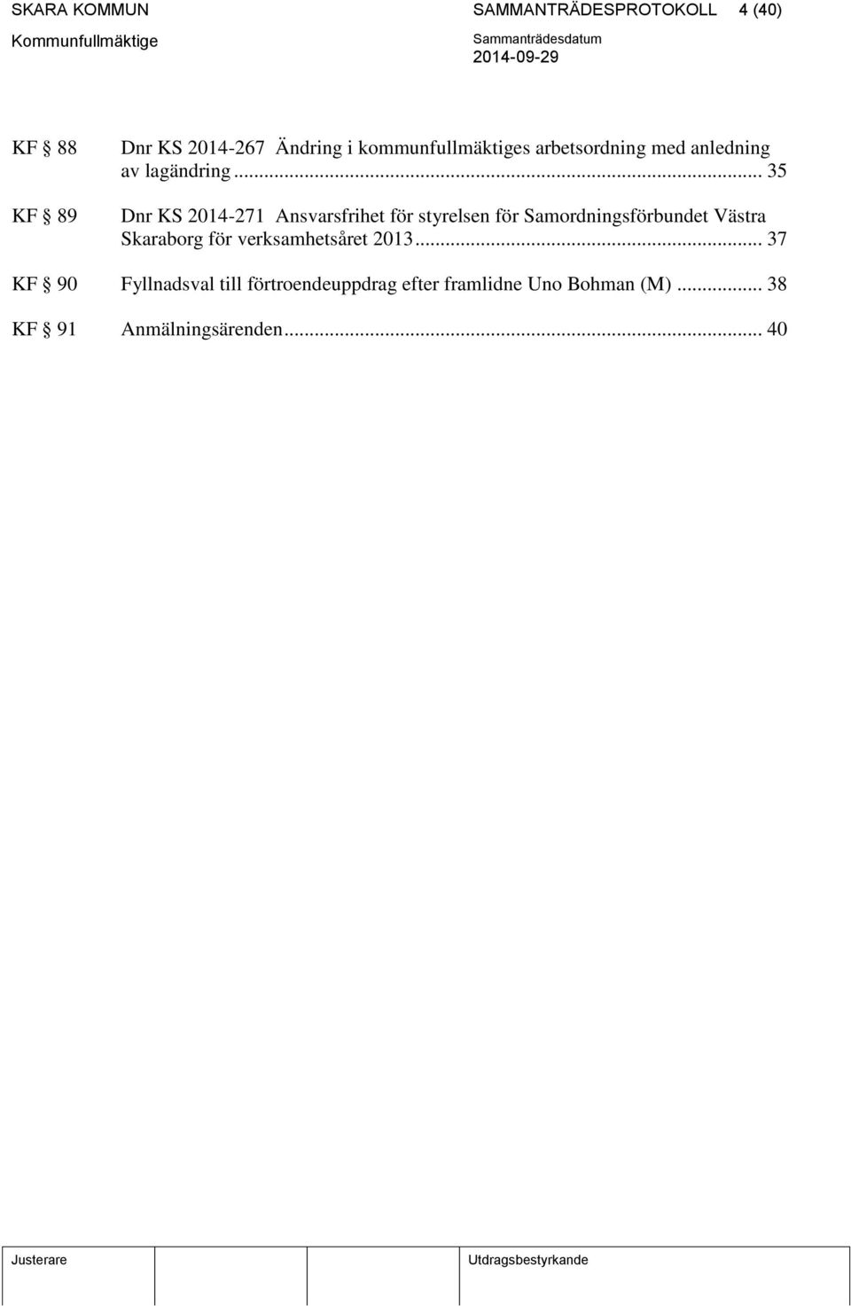 .. 35 Dnr KS 2014-271 Ansvarsfrihet för styrelsen för Samordningsförbundet Västra Skaraborg