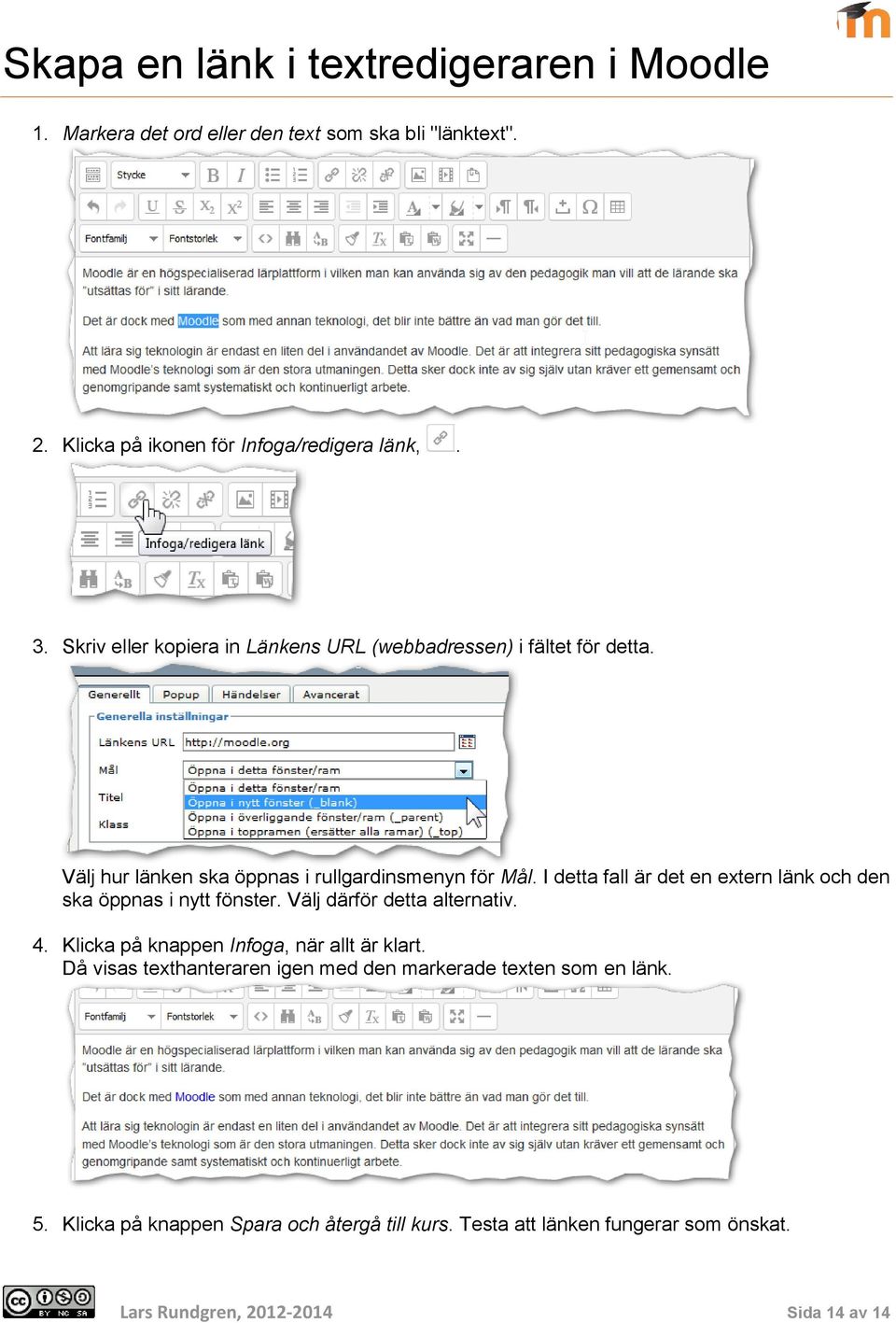 I detta fall är det en extern länk och den ska öppnas i nytt fönster. Välj därför detta alternativ. 4. Klicka på knappen Infoga, när allt är klart.