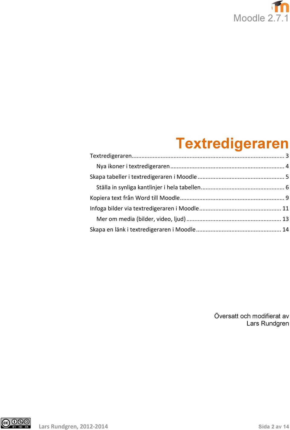 .. 6 Kopiera text från Word till Moodle... 9 Infoga bilder via textredigeraren i Moodle.