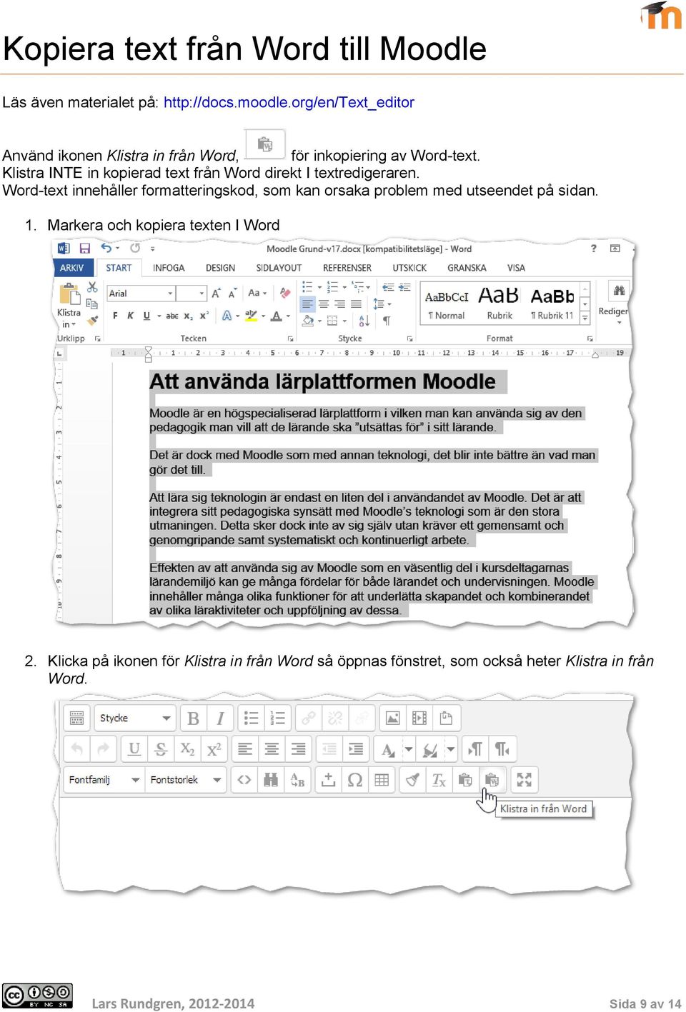 Klistra INTE in kopierad text från Word direkt I textredigeraren.