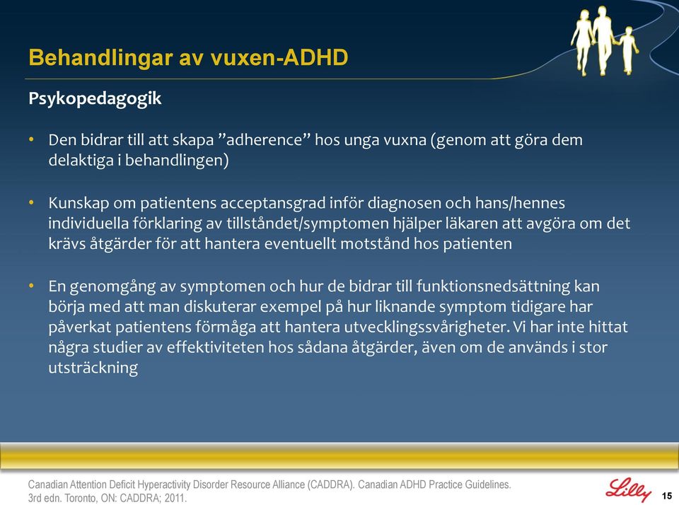 funktionsnedsättning kan börja med att man diskuterar exempel på hur liknande symptom tidigare har påverkat patientens förmåga att hantera utvecklingssvårigheter.
