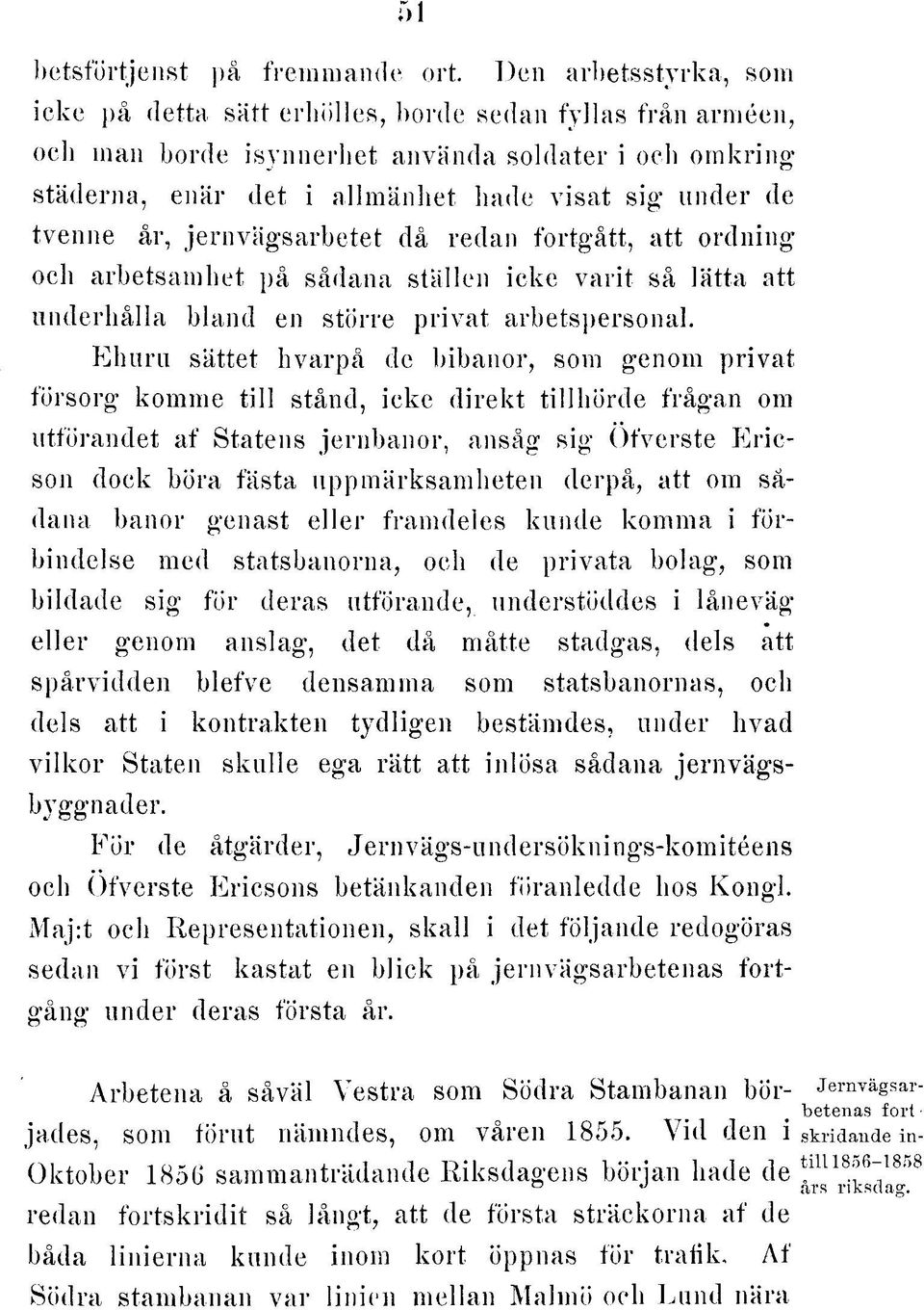 a llm ä n h e t hade v is a t sig u n d e r de tve n n e år, je rn v ä g s a rb e te t då redan fo rtg å tt, a tt o rd n in g och a rb e tsa m h e t på sådana ställen ic k e v a rit så lä tta att u n