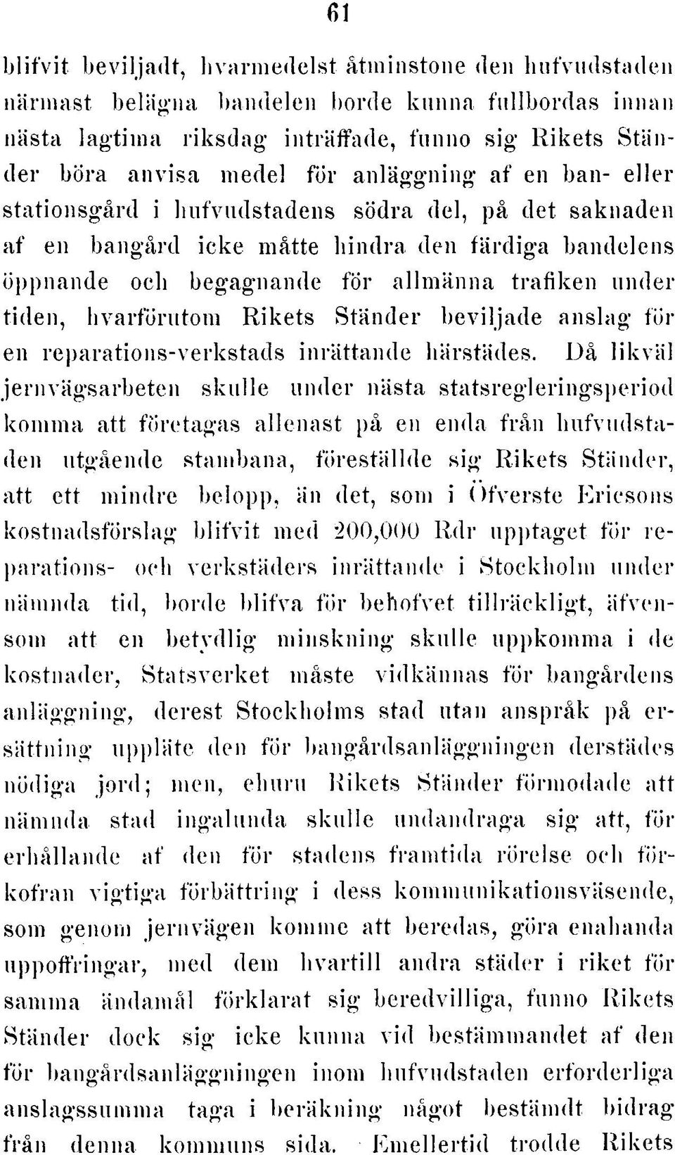 rd ic k e m åtte h in d ra den fä rd ig a bande lens ö p p na nde och begagnande fö r a llm ä n n a tra fik e n u n d e r tid e n, h v a rfö ru to m R ik e ts S tä n d e r b e v ilja d e a n s la g