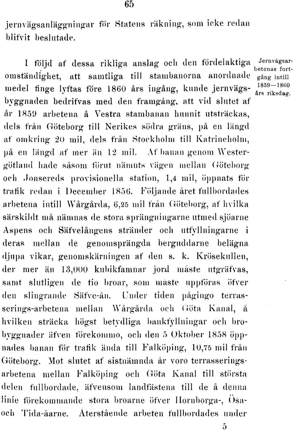 e je rn v ä g s - b yg g n a d e n b e d rifv a s m ed den fra m g å n g, a tt v id s lu te t a f å r 1859 arb e te n a å V e s tra stam ba na n h u n n it u tsträ cka s, dels frå n G ö te b o rg t