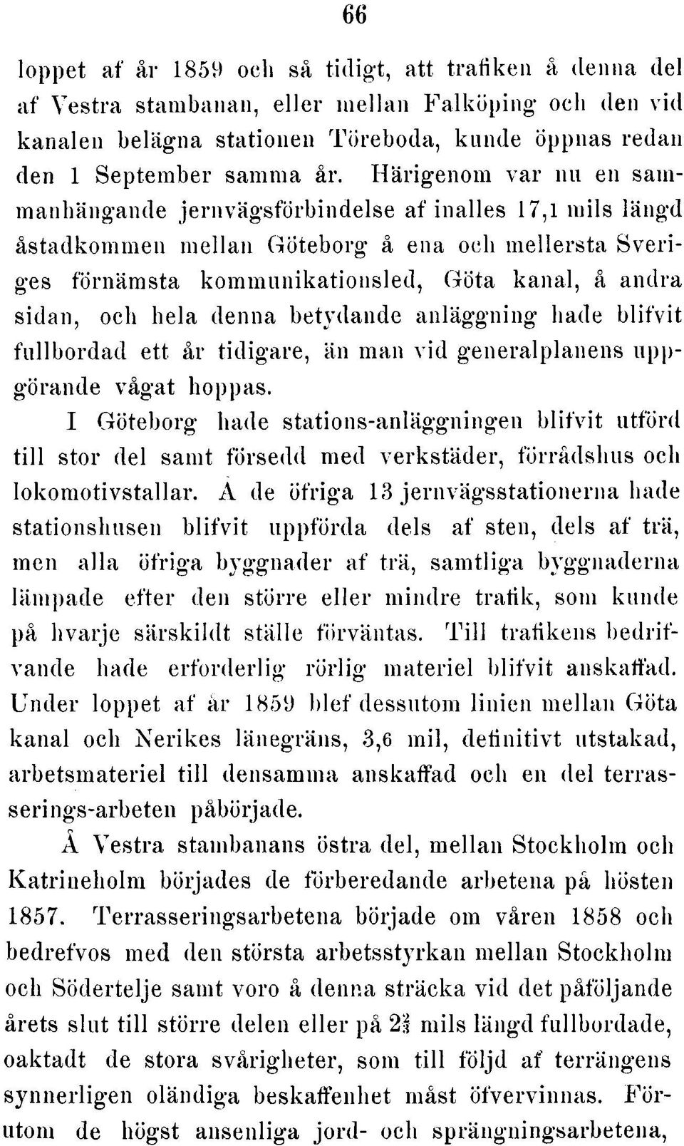 H ä rig e n o m v a r nu en sam m an h ä n g a n d e je rn v ä g s fö rb in d e ls e a f in a lle s 17,1 m ils lä n g d å s ta d ko m m e n m e lla n G ö te b o rg å ena och m e lle rs ta S v e riges