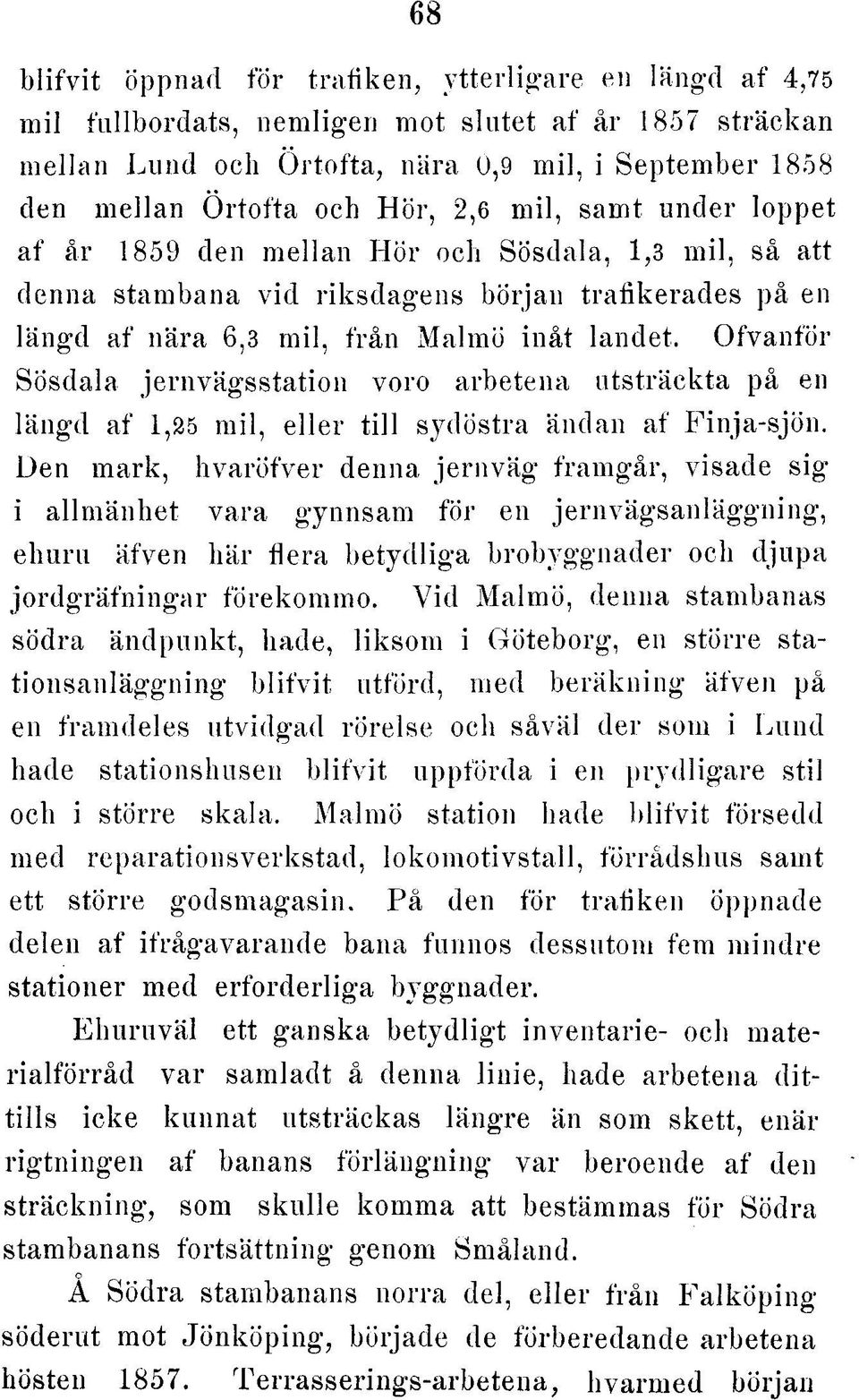 s b ö rja n tra fik e ra d e s på en lä n g d a f n ä ra 6,3 m il, frå n M a lm ö in å t la ndet.