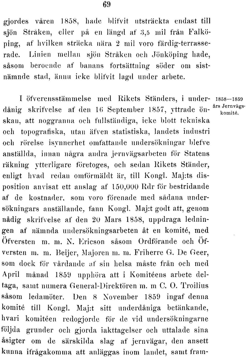 L in ie n m e lla n sjön S trå k e n och J ö n k ö p in g hade, såsom beroende a f banans fo rts ä ttn in g söder om s is t näm nde stad, ännu ic k e b lifv it la g d u n d e r arbete.