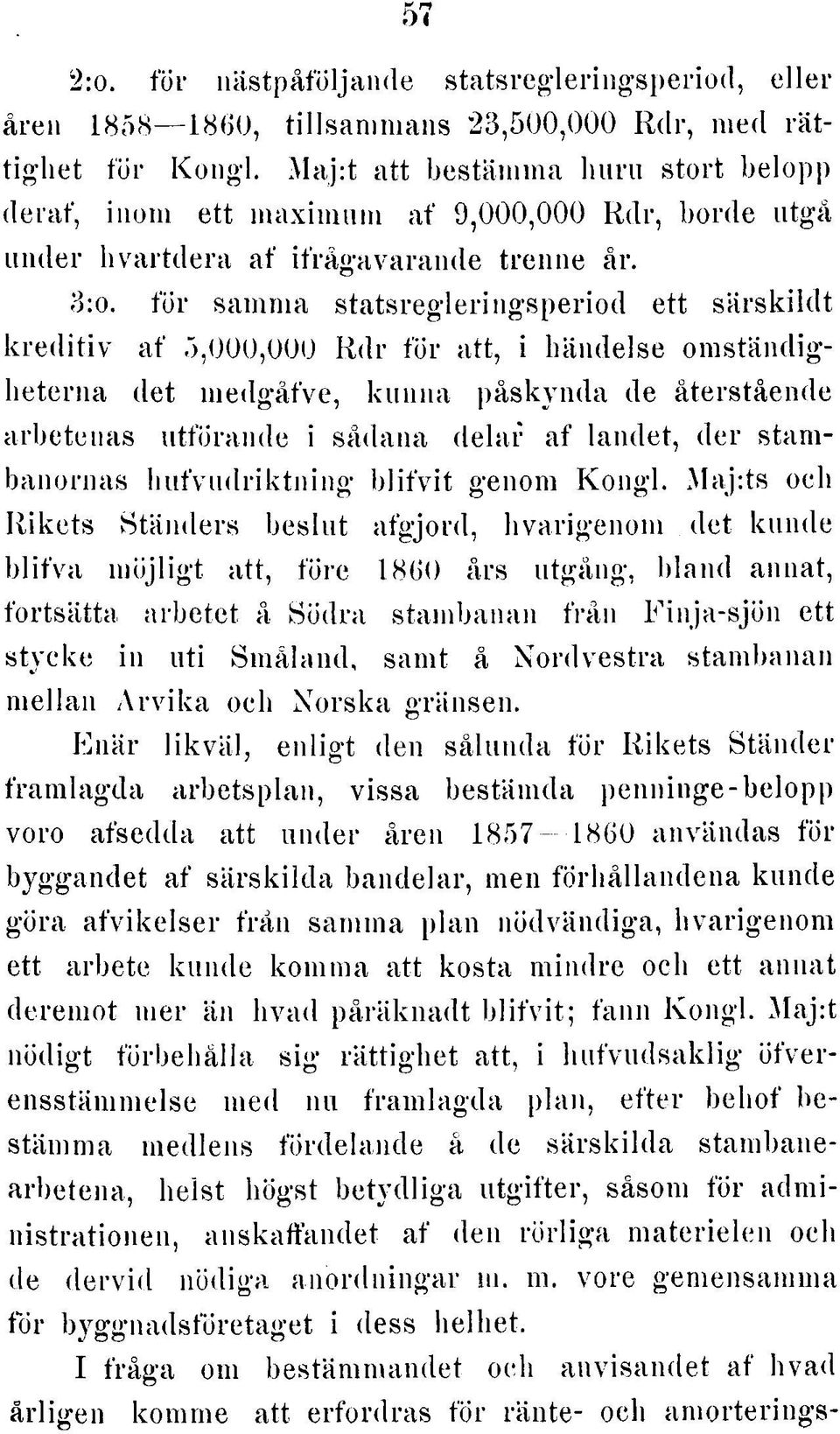 fö r sa m m a s ta ts re g le rin g s p e rio d e tt s ä rs k ild t k r e d itiv a f 5,000,0 00 R d r fö r att, i händelse o m s tä n d ig hete rn a det m e d g å fve, k u n n a p å s k y n d a de