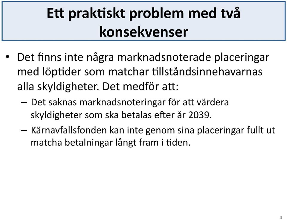 Det medför ab: Det saknas marknadsnoteringar för ab värdera skyldigheter som ska betalas