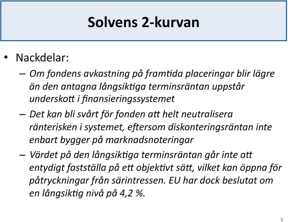 diskonteringsräntan inte enbart bygger på marknadsnoteringar Värdet på den långsik5ga terminsräntan går inte a# entydigt