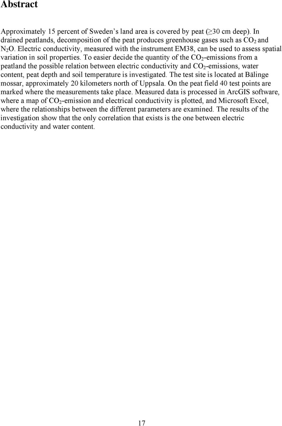 To easier decide the quantity of the CO 2 -emissions from a peatland the possible relation between electric conductivity and CO 2 -emissions, water content, peat depth and soil temperature is