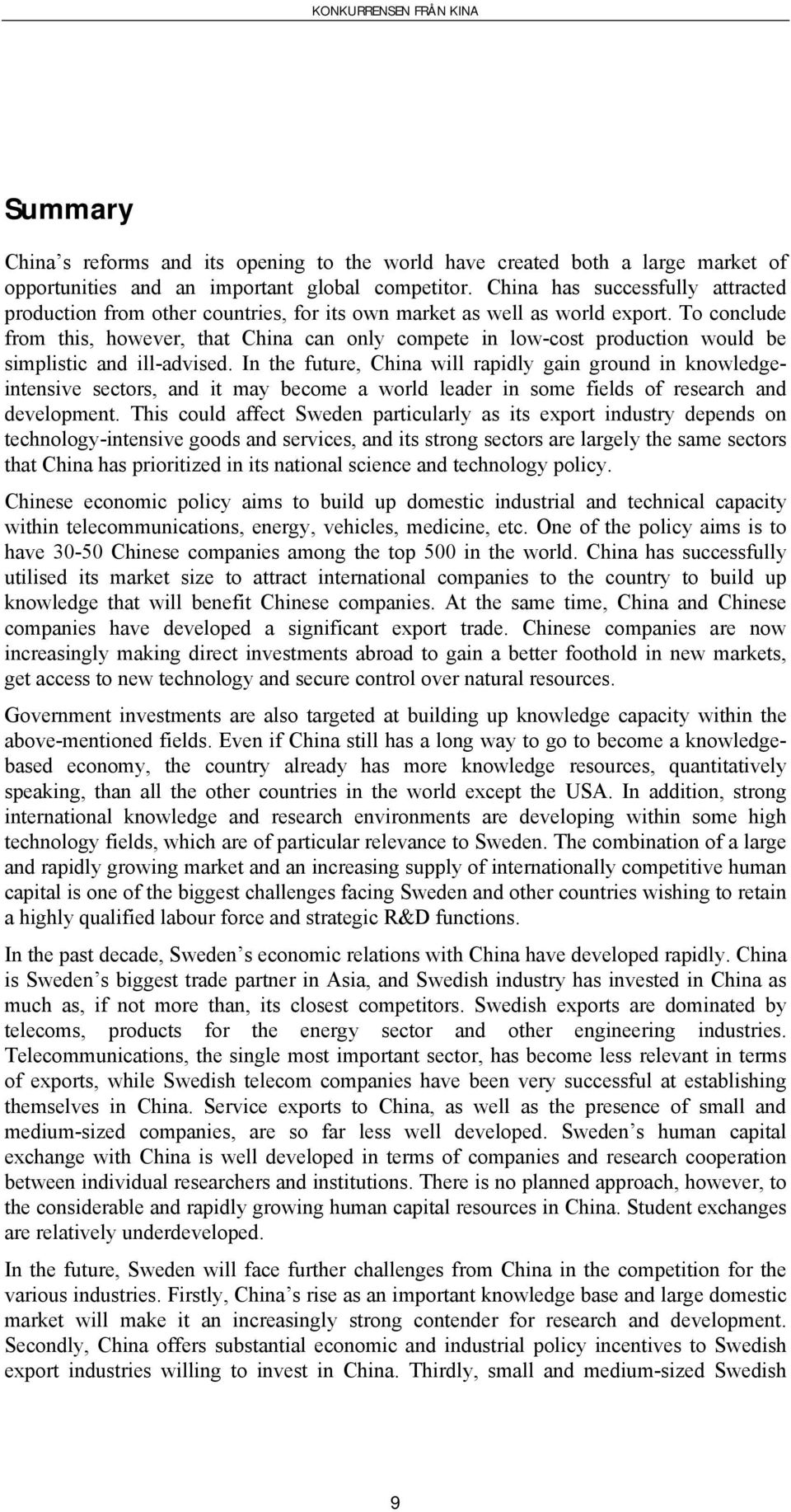 To conclude from this, however, that China can only compete in low-cost production would be simplistic and ill-advised.
