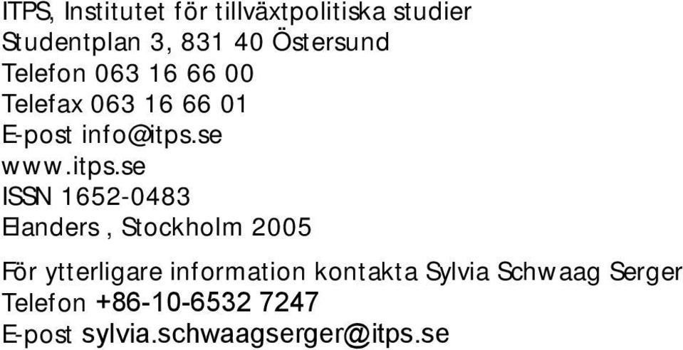 itps.se ISSN 1652-0483 Elanders, Stockholm 2005 För ytterligare information