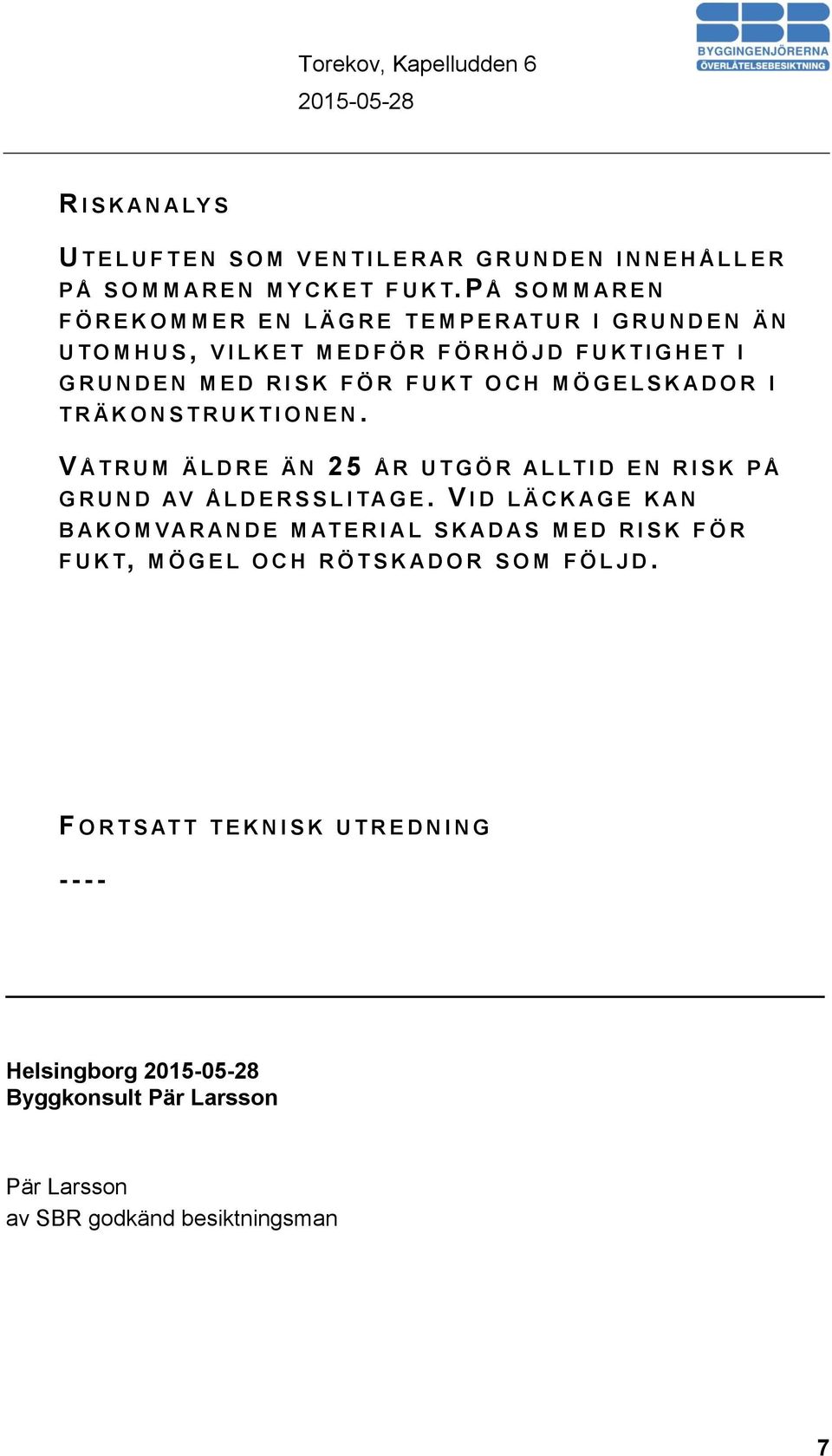 F U K T O C H M Ö G E L S K A D O R I T R Ä K O N S T R U K T I O N E N. V Å T R U M Ä L D R E Ä N 25 Å R U T G Ö R A L LT I D E N R I S K P Å G R U N D AV Å L D E R S S L I TA GE.