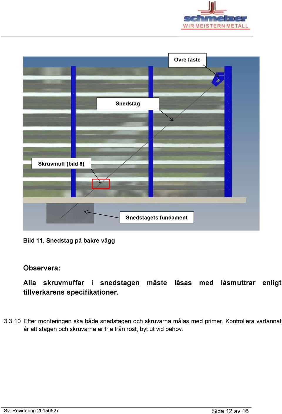 tillverkarens specifikationer. 3.