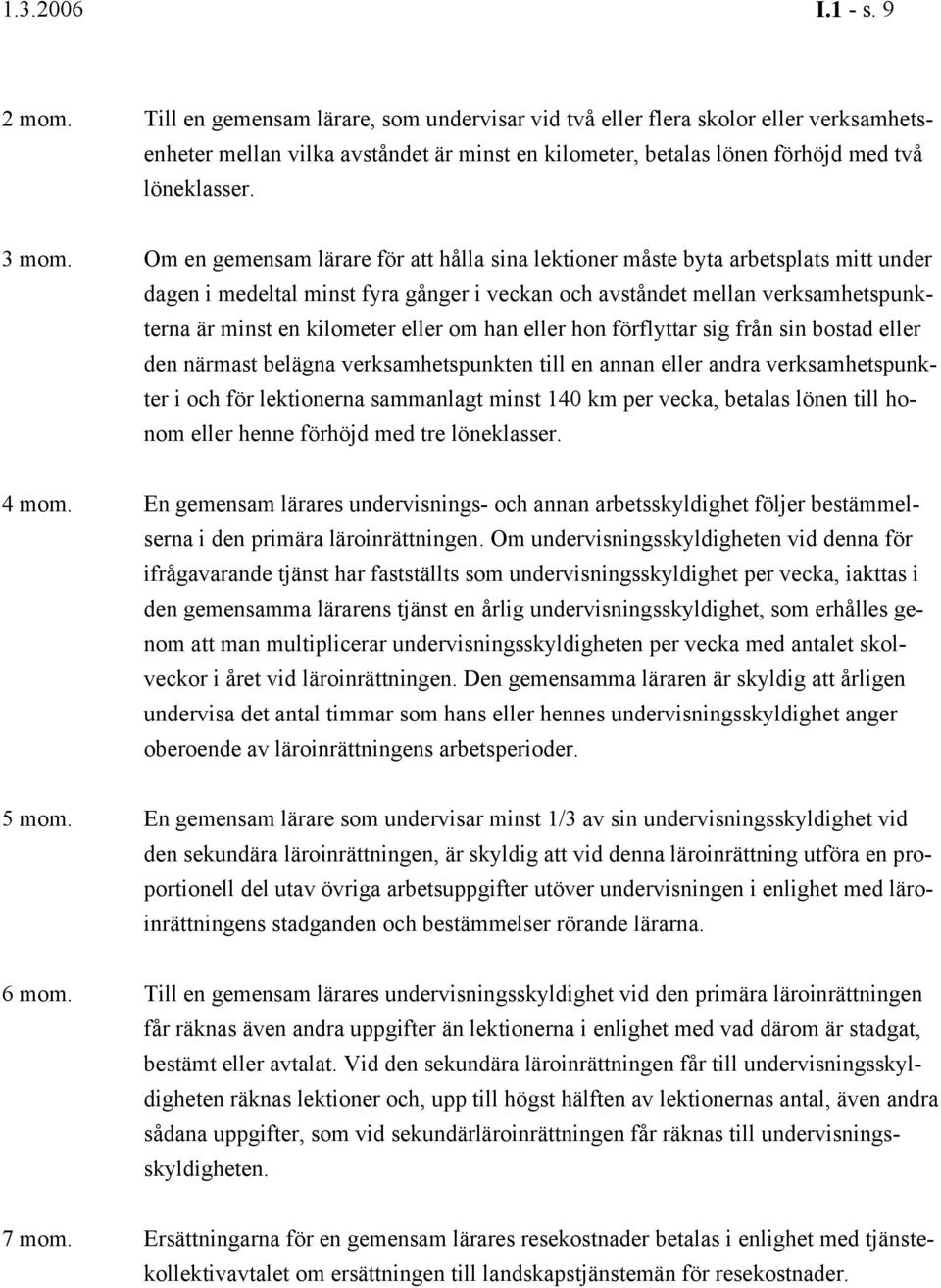 Om en gemensam lärare för att hålla sina lektioner måste byta arbetsplats mitt under dagen i medeltal minst fyra gånger i veckan och avståndet mellan verksamhetspunkterna är minst en kilometer eller