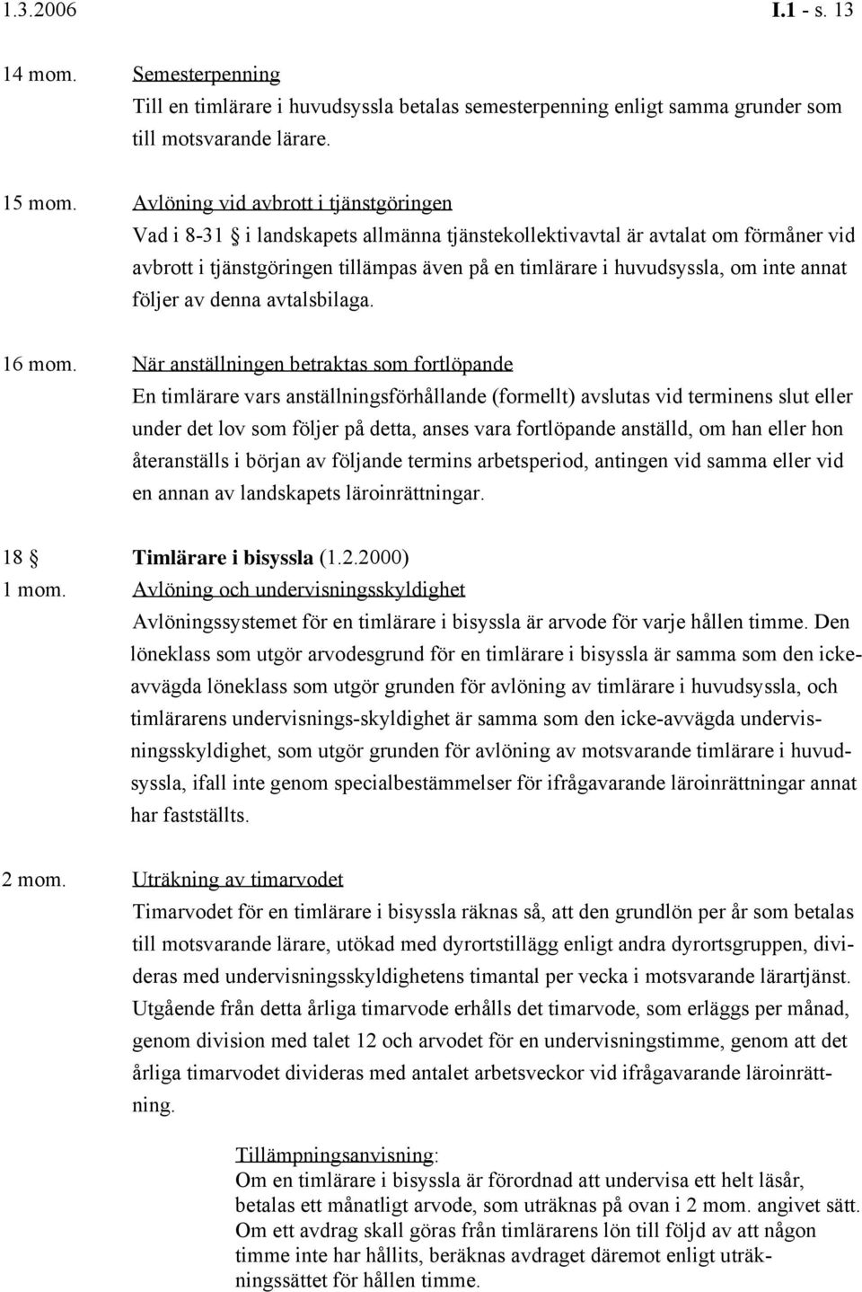 annat följer av denna avtalsbilaga. 16 mom.