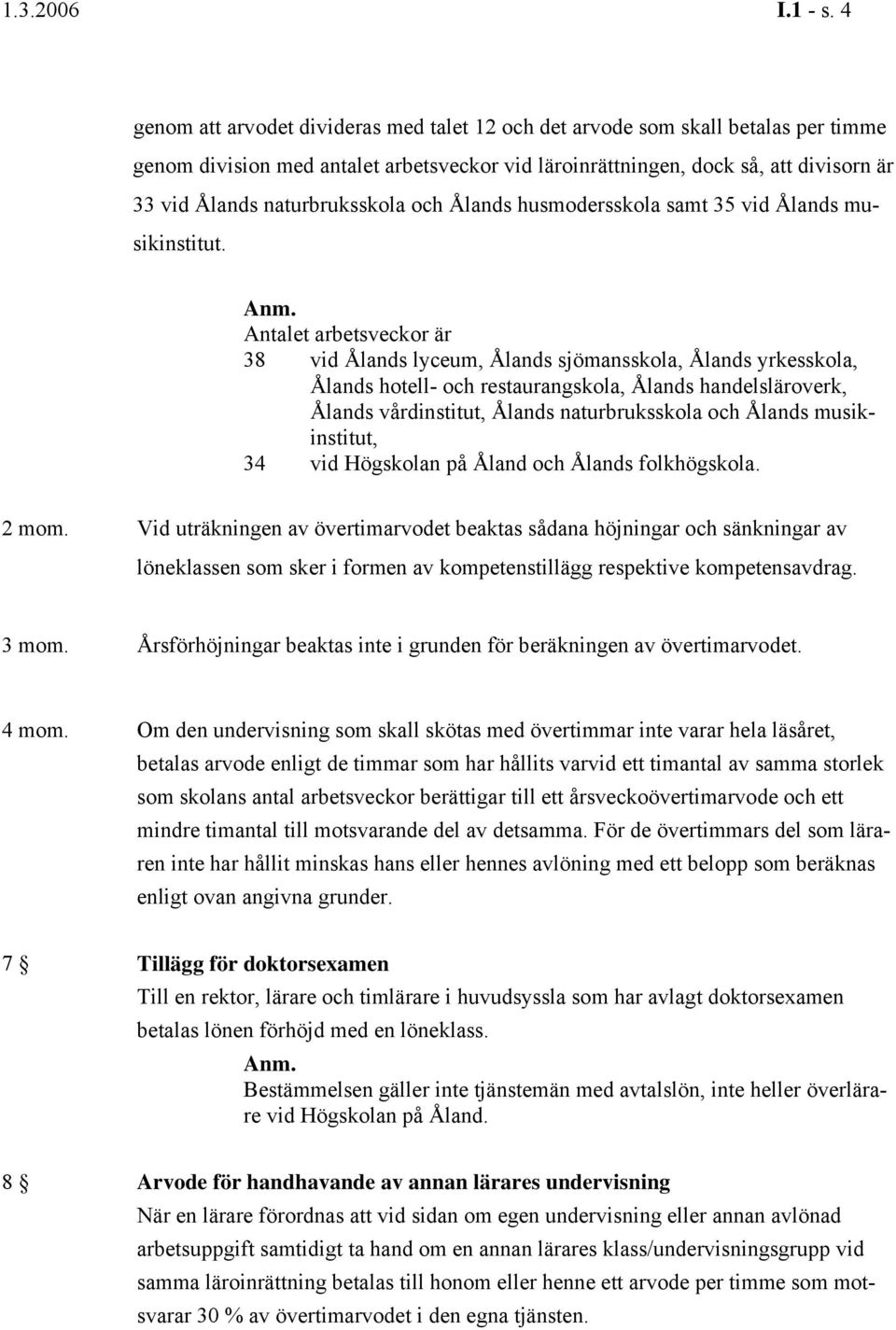 naturbruksskola och Ålands husmodersskola samt 35 vid Ålands musikinstitut. Anm.