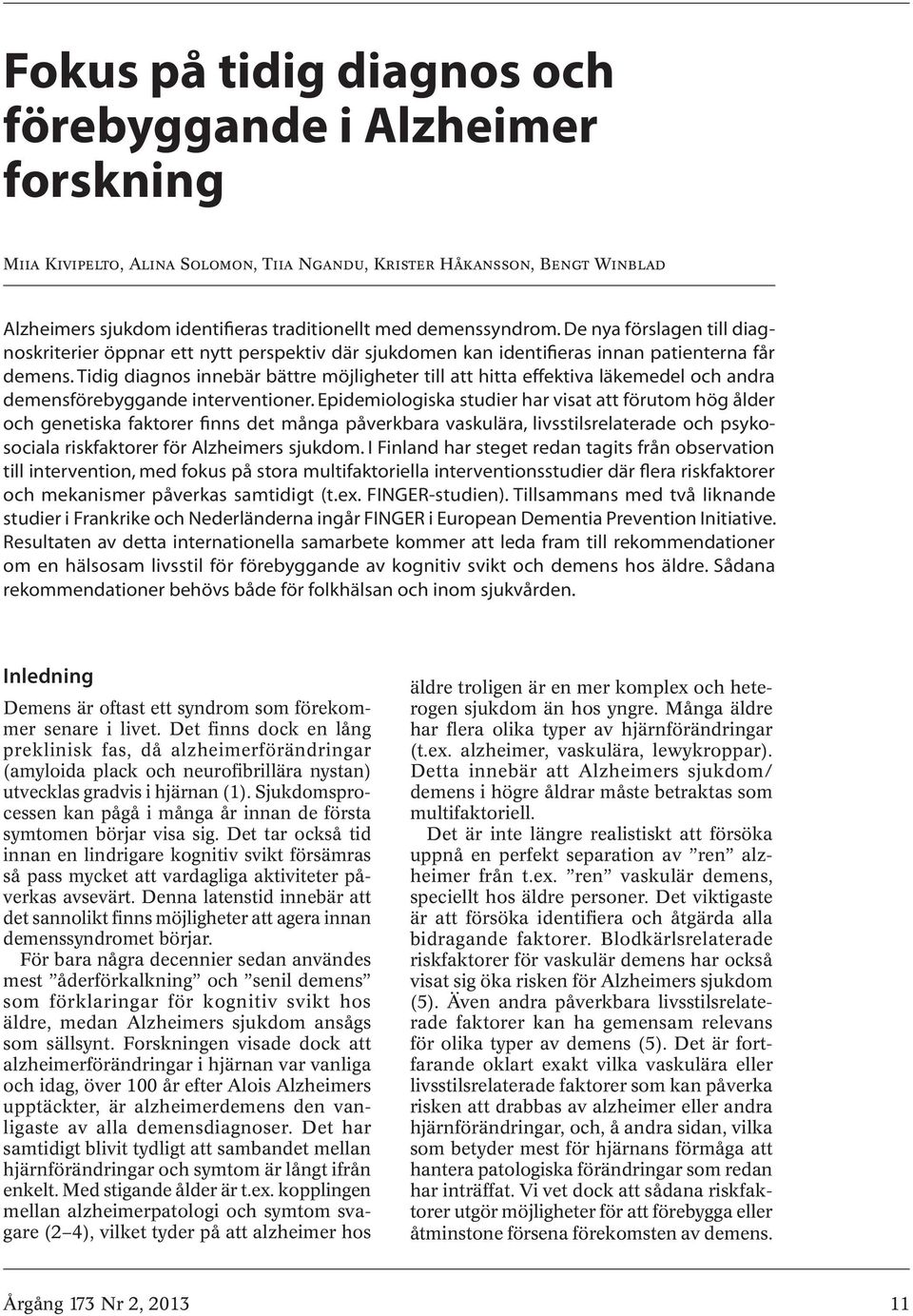 Tidig diagnos innebär bättre möjligheter till att hitta effektiva läkemedel och andra demensförebyggande interventioner.