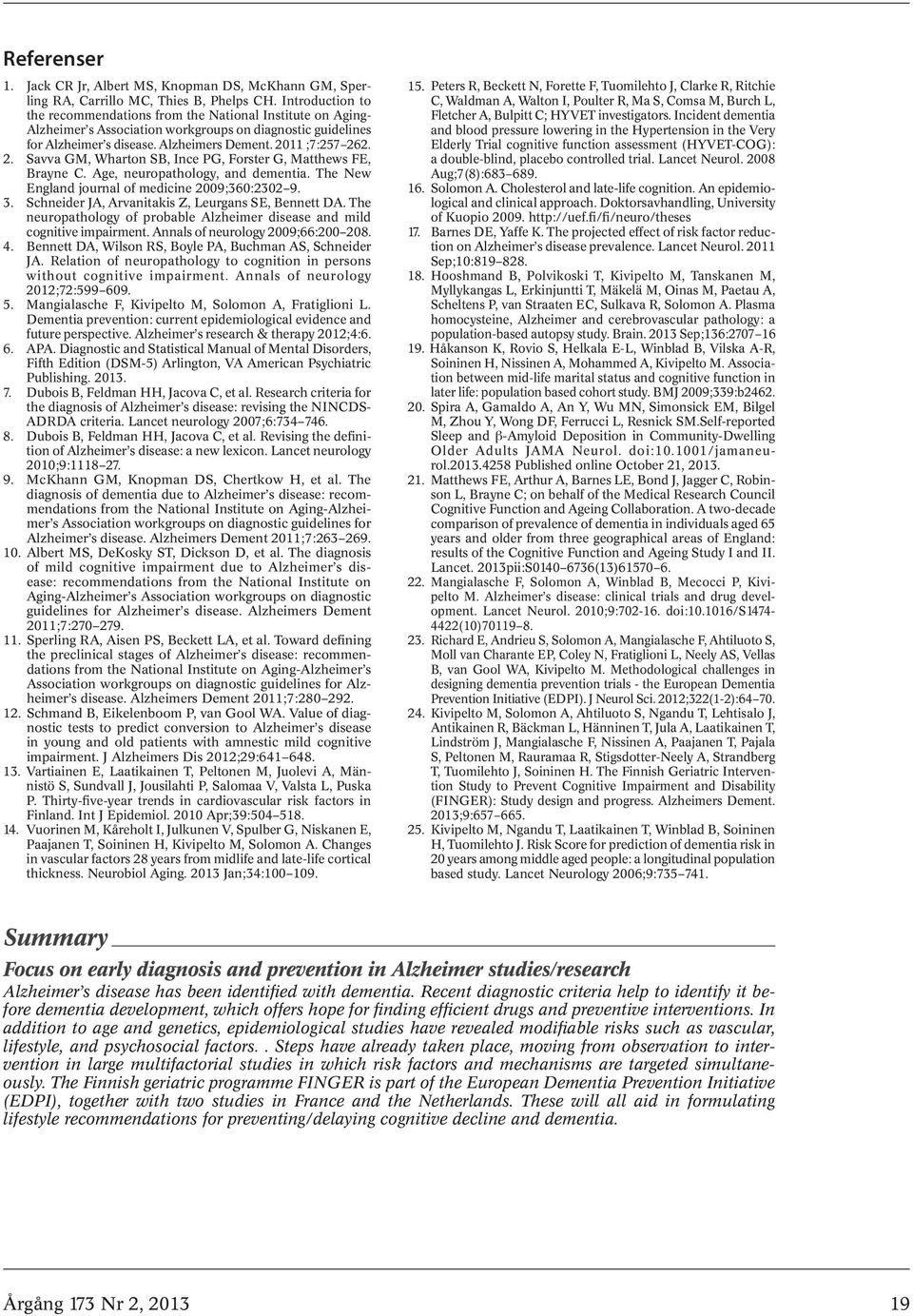 1 ;7:257 262. 2. Savva GM, Wharton SB, Ince PG, Forster G, Matthews FE, Brayne C. Age, neuropathology, and dementia. The New England journal of medicine 29;36:232 9. 3.